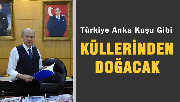 Türk Milleti ve Devleti, Küllerinden, Yeniden Doğacaktır!