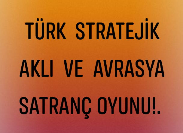 Türk Stratejik Aklı!.