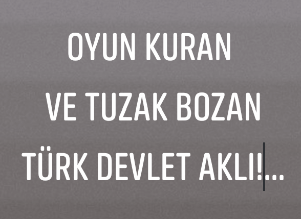 Oyun Bozan Türk Devlet Aklı!.